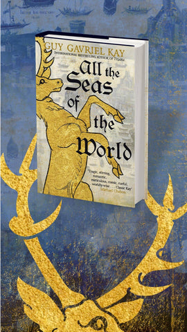 All the Seas of the World - Guy Gavriel Kay
