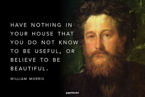 A painted image of William Morris and a quote by him that says " Have nothing in your home that you do not know to be useful, or believe to be beautiful'