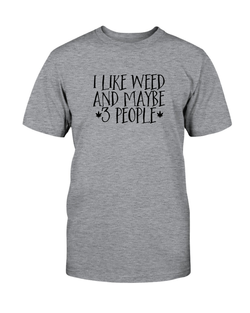 I like Weed and maybe 3 people Graphic T-Shirt (more colors ...