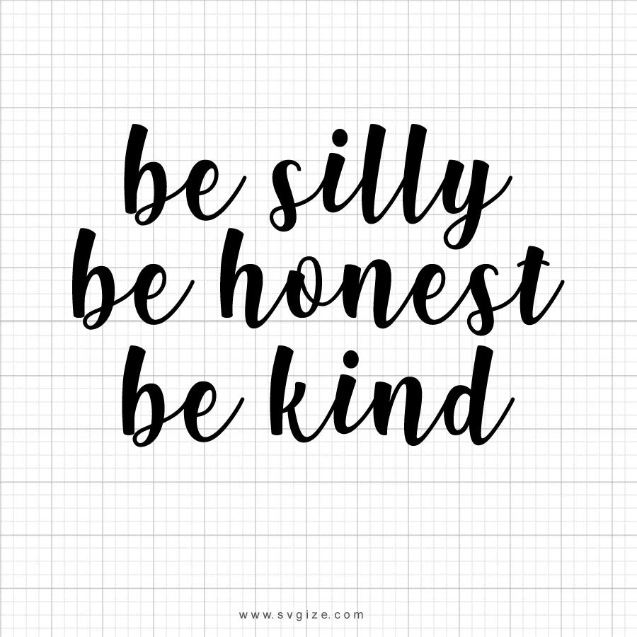 Download Be Silly Be Honest Be Kind SVG Saying - SVGize