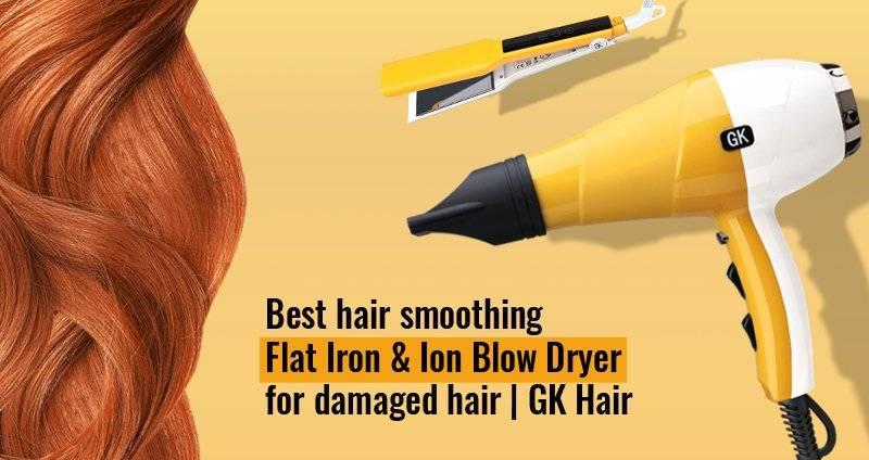 Best hair smoothing Flat Iron & Ion Blow Dryer for damaged hair | GK Hair