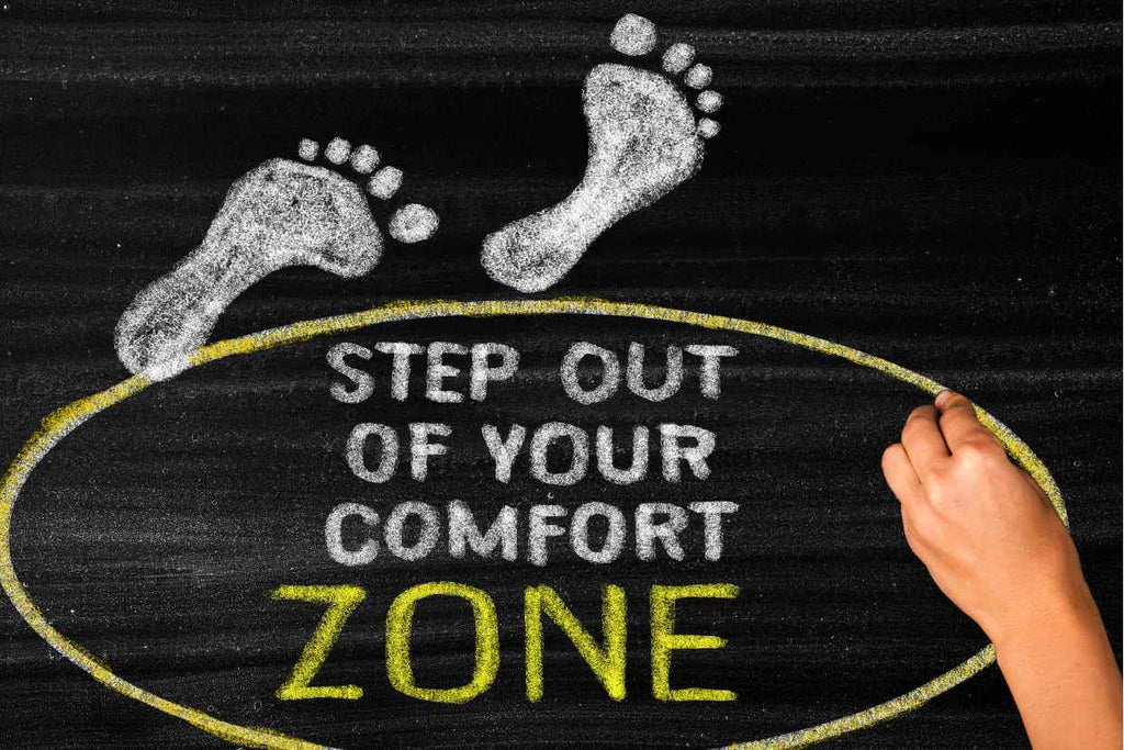 Step out of your comfort zone