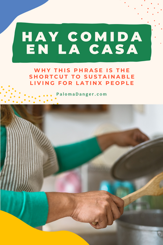 Woman standing the stove in front of a large pot, holding a wooden spoon.  Text reads Hay Comida en la Casa, why this phrase is the shortcut to sustainable living for Latinx people