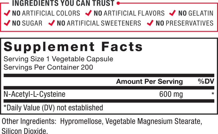 Ingredients You Can Trust: No Artificial Colors, No Artificial Flavors, No Gelatin, No Sugar, No Artificial Sweeteners, No Preservatives. Serving Size: 1 Vegetable Capsule. Servings Per Container: 200. N-acetyl-L-cysteine 600 mg*. Other Ingredients: Hypromellose, Vegetable Magnesium Stearate, Silicon Dioxide. *Daily Value (DV) not established.
