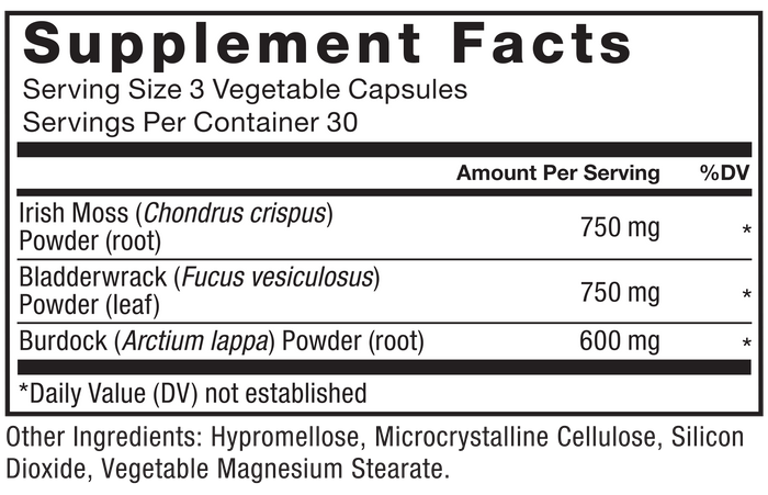 Ingredients You Can Trust: No Artificial Colors, No Artificial Flavors, No Gelatin, No Sugar, No Artificial Sweeteners, No Preservatives. Supplement Facts: Serving Size 3 Vegetable Capsules, Servings Per Container 30, Amount Per Serving, %DV, Irish Moss (Chondrus crispus) Powder (root), 750 mg *, Bladderwrack (Fucus vesiculosus) Powder (leaf), 750 mg *, Burdock (Arctium lappa) Powder (root), 600 mg *, *Daily Value (DV) not established., Other Ingredients: Hypromellose, Microcrystalline Cellulose, Silicon Dioxide, Vegetable Magnesium Stearate.