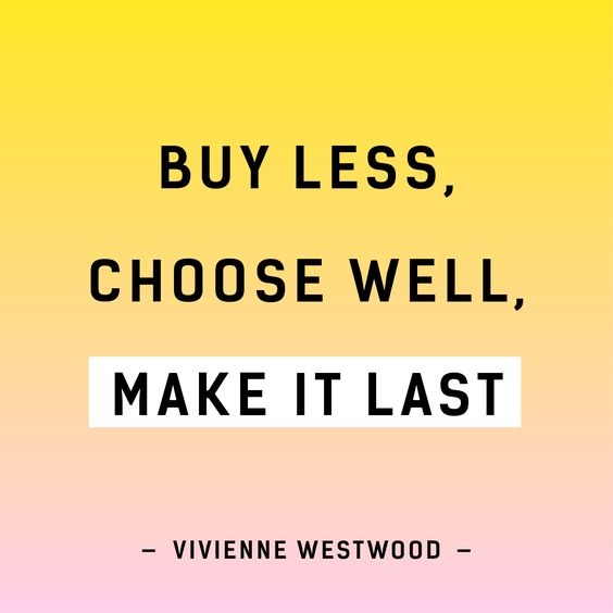 buy less, choose well, make it last quote
