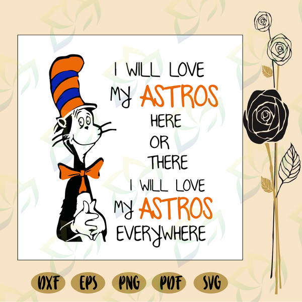 I Will Love My Astros Here Or There I Will Love My Astros Everywhere Blossomsvg