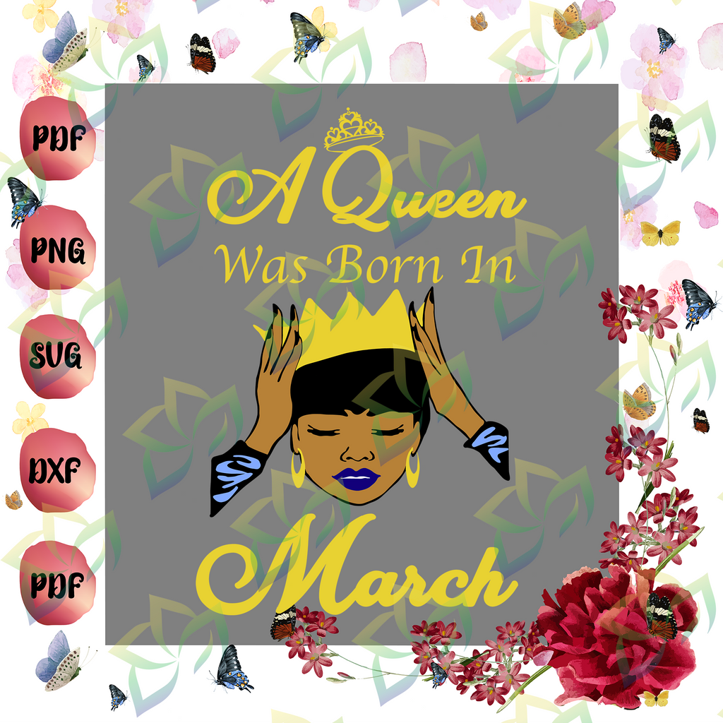 A Queen Was Born March March Birthday Svg March Queen Svg March Svg Blossomsvg