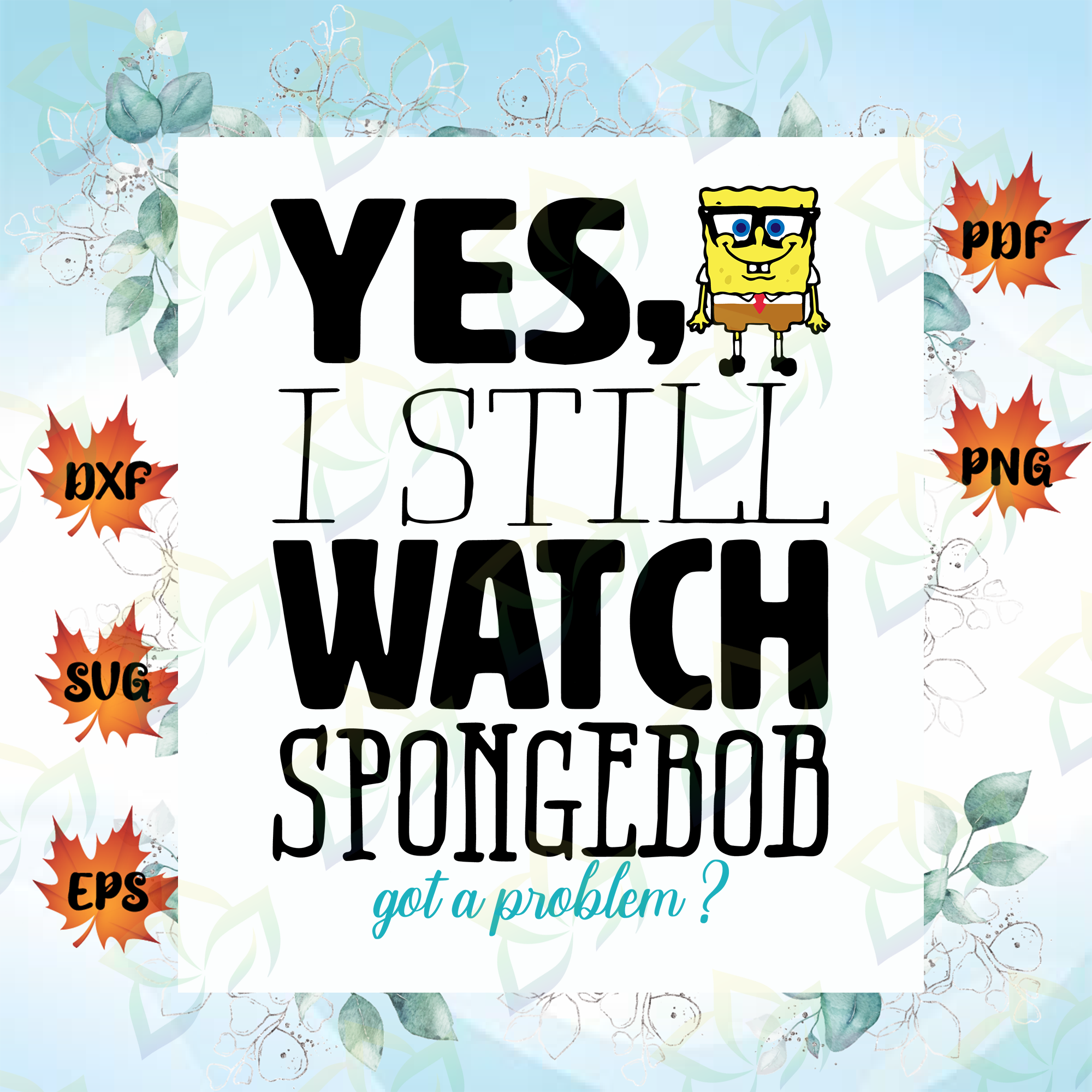 Download Spongebob Squarepants Problem Svg Files For Silhouette Files For Cric Blossomsvg