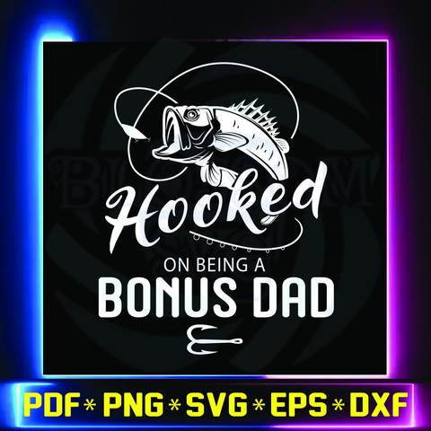 Father S Day Svg Tagged Hooked On Being A Bonus Dad Blossomsvg