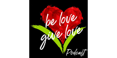 Be Love Give Love Podcast