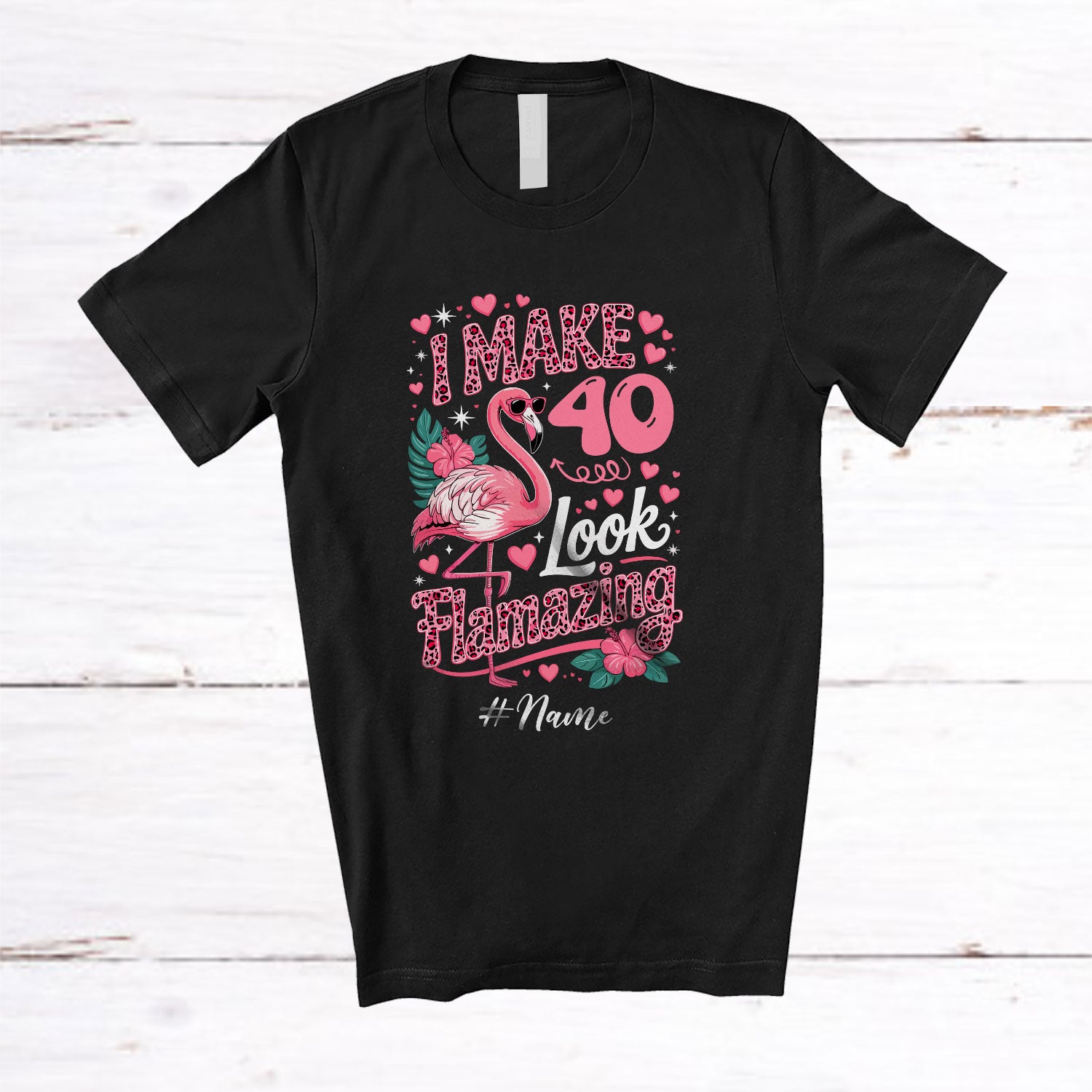 Personalized Custom Name I Make 40 Look Flamazing; Amazing 40th Birthday Flamingo Leopard T-Shirt