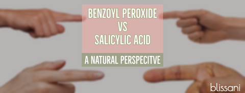 "benzoyl peroxide vs salicylic acid: a natural perspective"