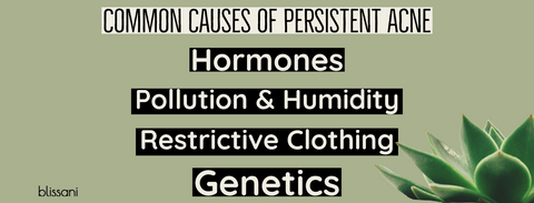 common causes of acne: hormones, genetics, restrictive clothing, pollutants