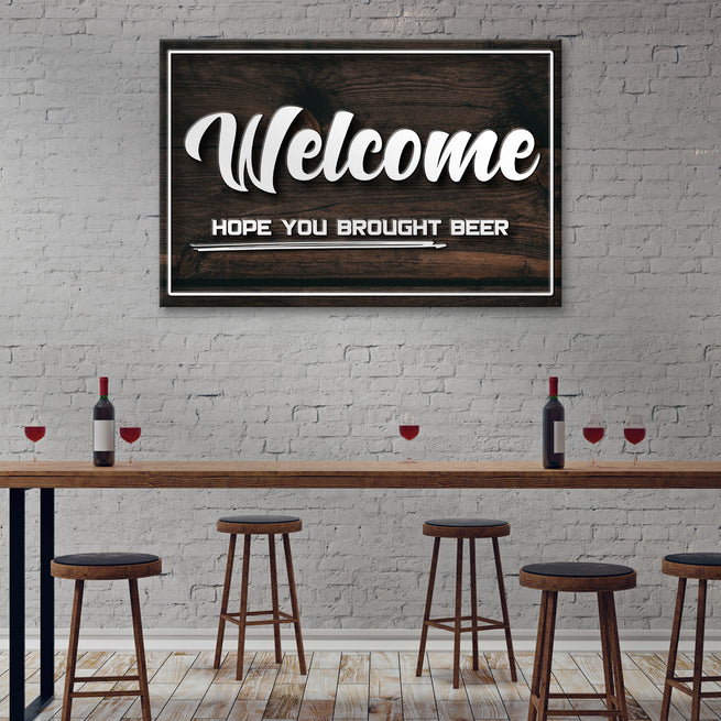 Welcome Hope You Brought Beer Sign - Image by Tailored Canvases