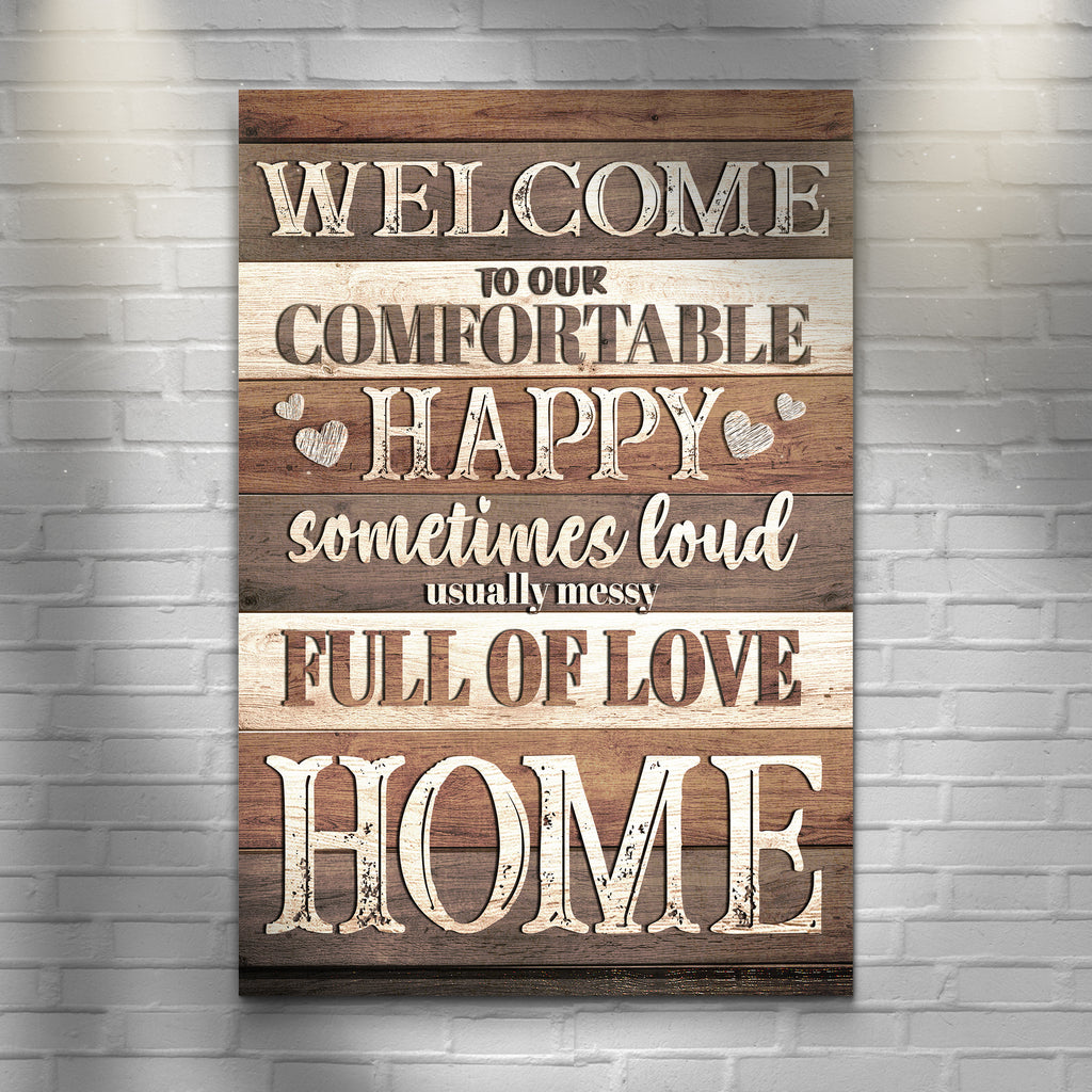 Welcome to our Comfortable , Happy, Full of Love Home - Wall Art Image by Tailored Canvases 