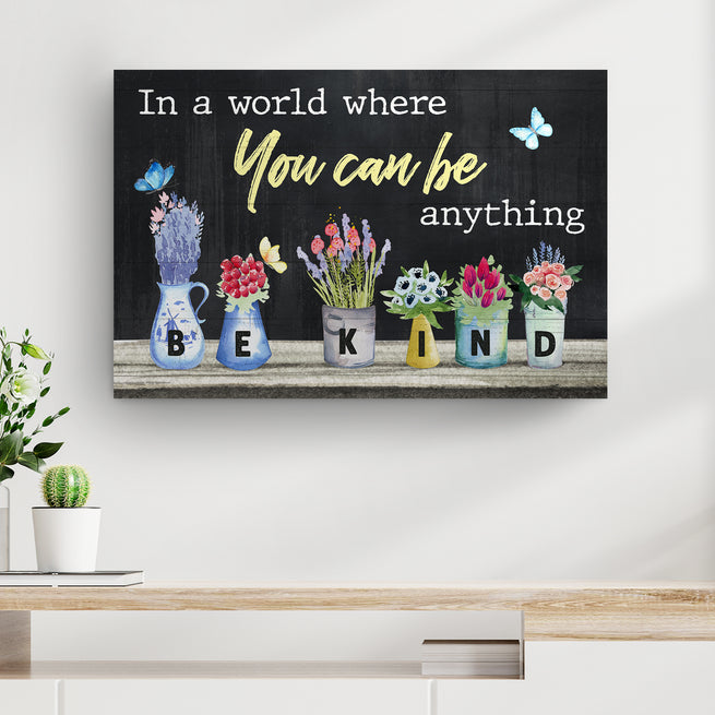 In a World Where You Can Be Anything Be Kind (Ready to Hang) - Wall Art Image by Tailored Canvases