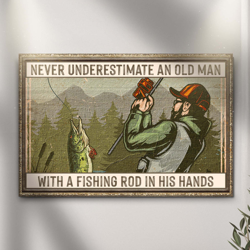 Never Underestimate an old Man with a Fishing Rod in his hands - Wall Art Image by Tailored Canvases
