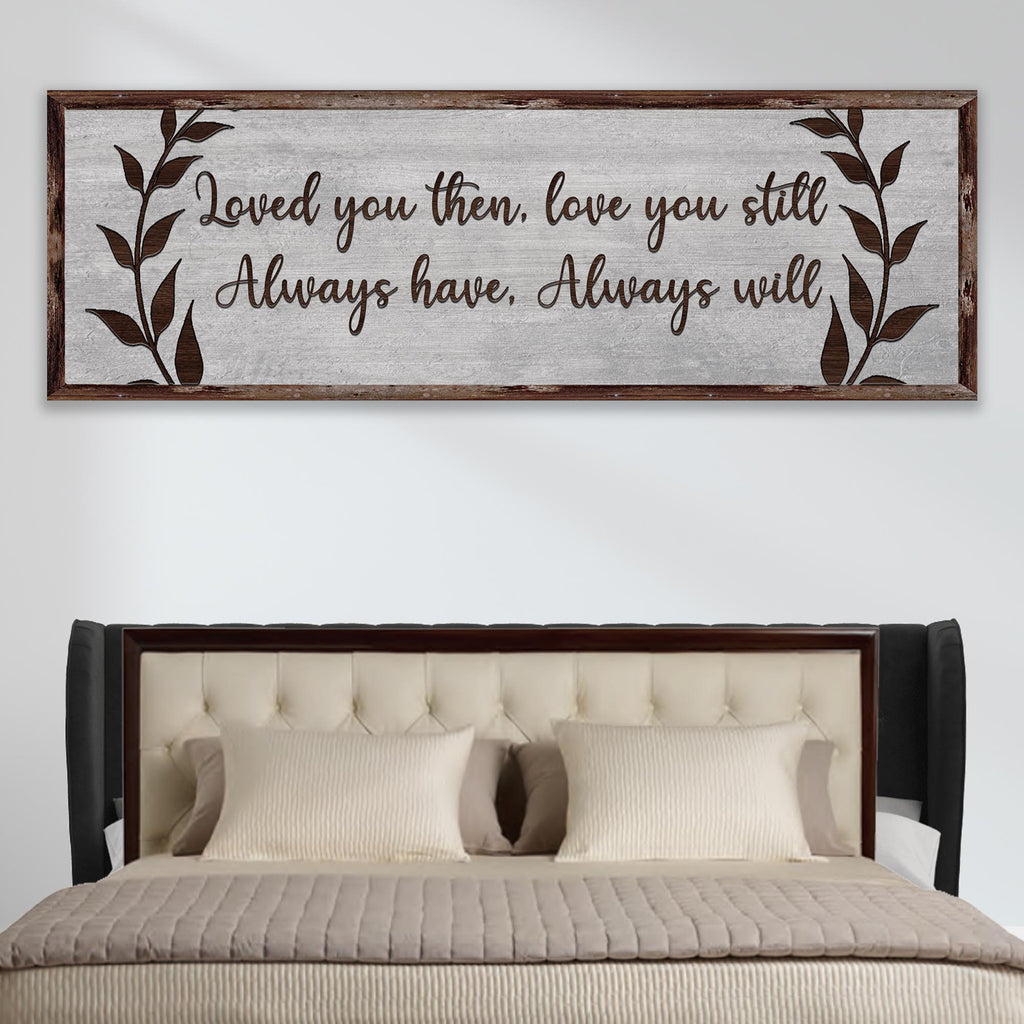 Loved you then, Love you still. Always have, Always will Sign II - by Tailored Canvases