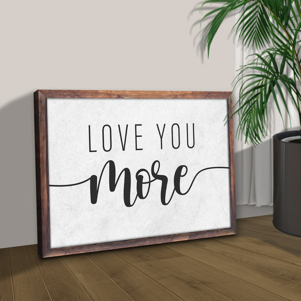Love You More Sign II - by Tailored Canvases