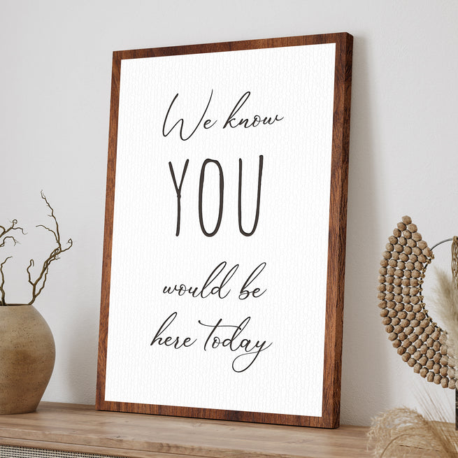 We Know You Would Be Here Today Sign III - Image by Tailored Canvases