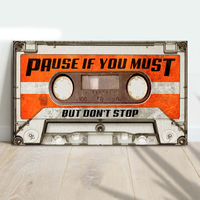 Pause If You Must, But Don't Stop - Wall Art Image by Tailored Canvases