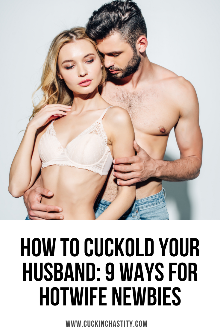 How To Cuckold Your Husband 9 Ways For Hotwife Newbies – Cuck In Chastity