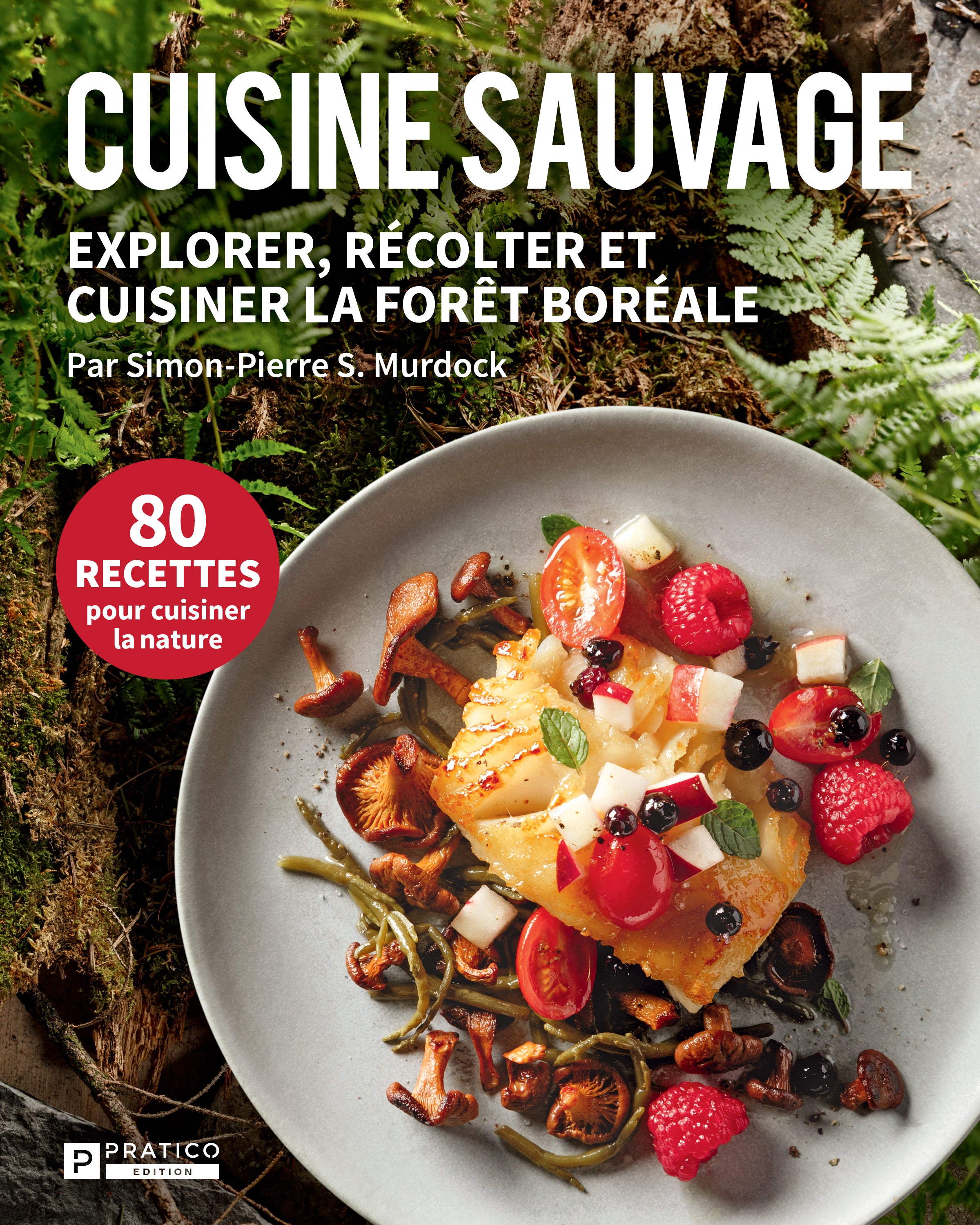 Cuisine Sauvage Explorer Recolter Et Cuisiner La Foret Boreale Morille Quebec