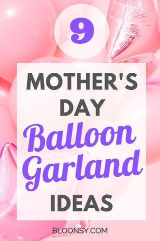 9 Mother's Day Balloon Garland Ideas