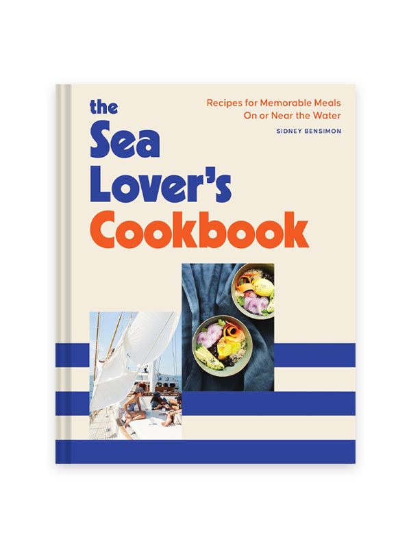 The Sea Lover's Cookbook: Recipes for Memorable Meals On or Near the Water