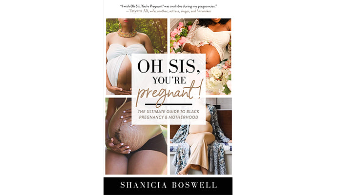 Oh Sis, You’re Pregnant!: The Ultimate Guide to Black Pregnancy & Motherhood by Shanicia Boswell