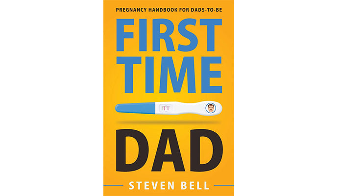 First Time Dad: Pregnancy Handbook for Dads-To-Be by Steven Bell &  Ava Burke