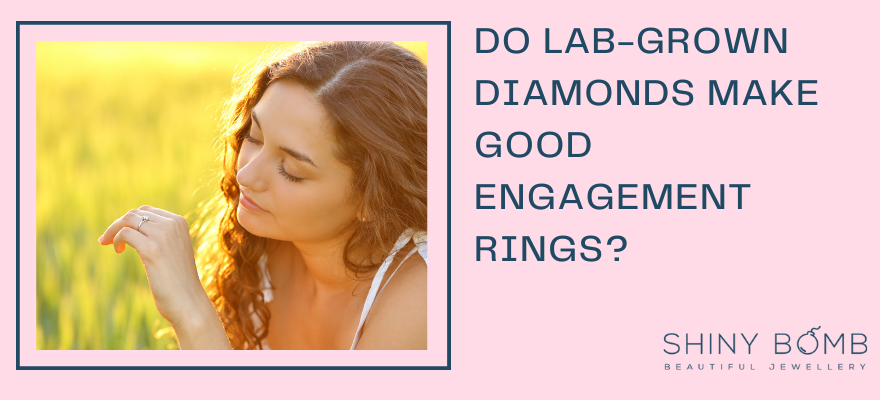 Do lab-grown diamonds make good engagement rings?