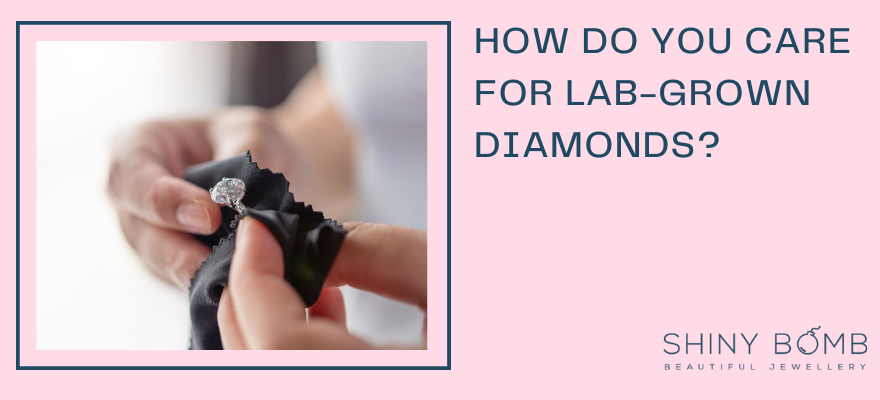 How do you care for lab-grown diamonds?