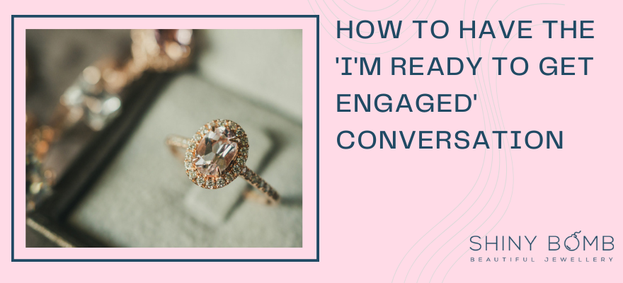 How to Have the 'I'm Ready to Get Engaged' Conversation