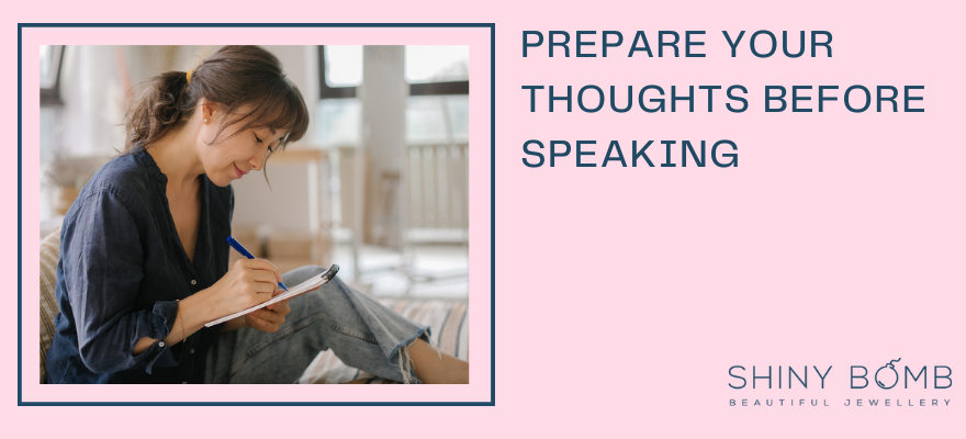 Prepare your thoughts before speaking