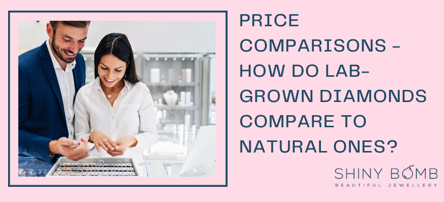 Price comparisons - how do lab-grown diamonds compare to natural ones?