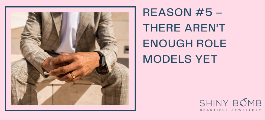 Reason #5 – There aren’t enough role models yet