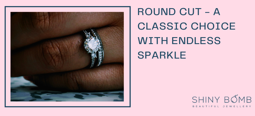 Round Cut - A Classic Choice with Endless Sparkle