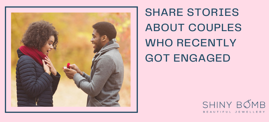 Share stories about couples who recently got engaged