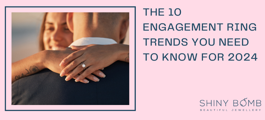 The 10 Engagement Ring Trends You Need to Know for 2024