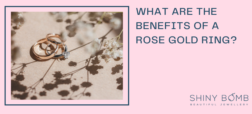 What are the benefits of a rose gold ring?