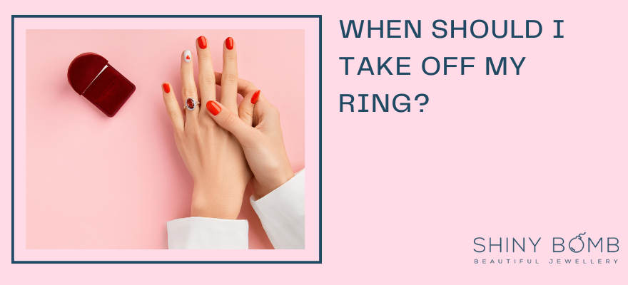 When should I take off my ring?