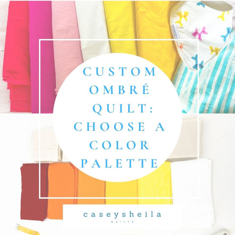 Ombré Quilt: Part 3 of the Custom Quilt Blog Series – Casey Sheila