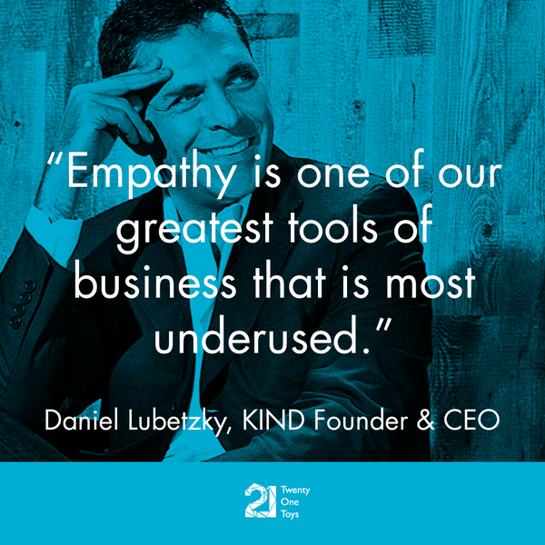Empathy is one of our greatest tools of business that is most underused. – KIND Founder and CEO, Daniel Lubetzky