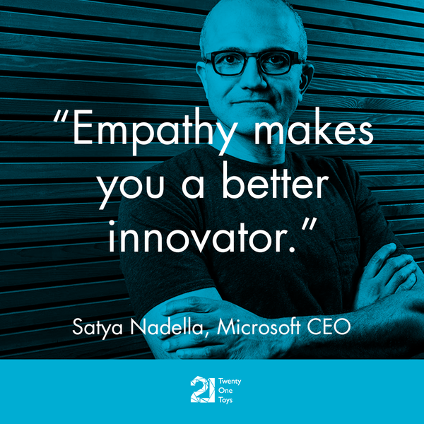 "Empathy makes you a better innovator" – Microsoft CEO, Satya Nadella