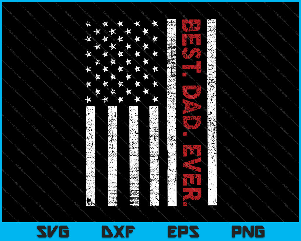 Best Dad Ever Father's Day USA Flag SVG PNG Files ...