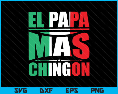 Free Free 321 Spanish Fathers Day Svg El Papa Mas Chingon Svg SVG PNG EPS DXF File