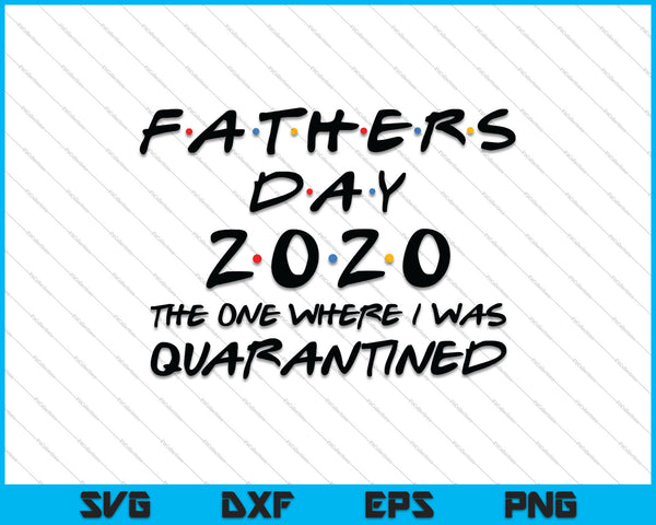Download Father's Day 2020 The One Where I was Quarantined SVG PNG Files - creativeusart