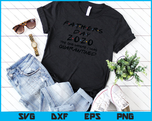 Download Father's Day 2020 The One Where I was Quarantined SVG PNG ...